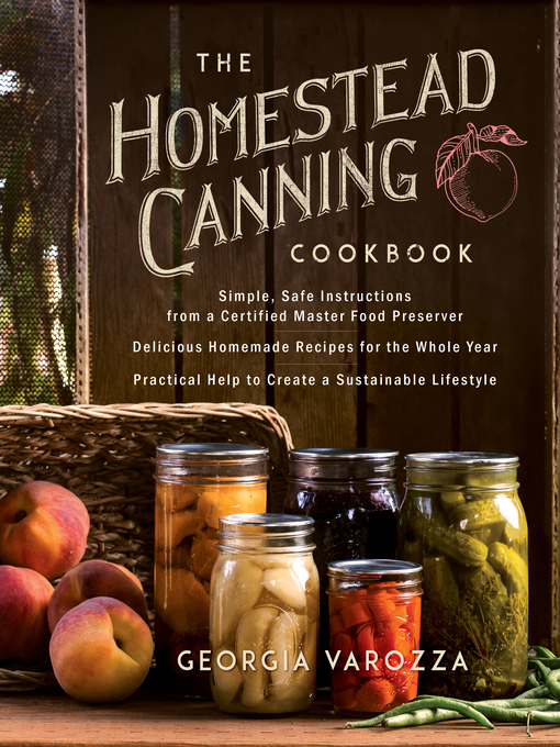 Title details for The Homestead Canning Cookbook by Georgia Varozza - Available